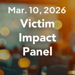 Tuesday, March 10th, 2026 Victim Impact Panel at Dickson County Justice Center, 500 Spring Street, Courtroom 4, Charlotte, TN 37036, from 5:00 p.m. – 7:00 p.m.