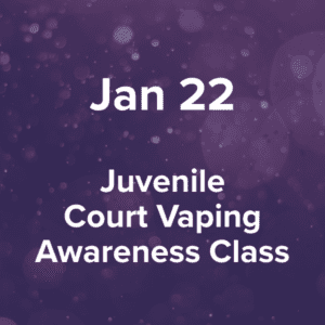 Thursday, January 22, 2026 Juvenile Court Vaping Awareness Class at Dickson County Justice Center, 500 Spring Street, Courtroom 4, Charlotte, TN 37036, 6-7 p.m.