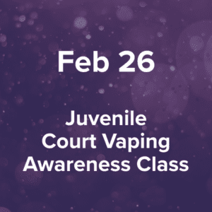 Thursday, February 26, 2026 Juvenile Court Vaping Awareness Class at Dickson County Justice Center, 500 Spring Street, Courtroom 4, Charlotte, TN 37036, 6-7 p.m.