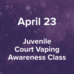 Thursday, April 23, 2026 Juvenile Court Vaping Awareness Class at Dickson County Justice Center, 500 Spring Street, Courtroom 4, Charlotte, TN 37036, 6-7 p.m.