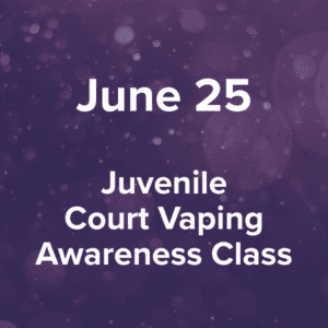 Thursday, June 25, 2026 Juvenile Court Vaping Awareness Class at Dickson County Justice Center, 500 Spring Street, Courtroom 4, Charlotte, TN 37036, 6-7 p.m.