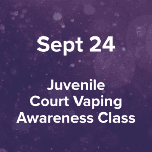 Thursday, September 24, 2026 Juvenile Court Vaping Awareness Class at Dickson County Justice Center, 500 Spring Street, Courtroom 4, Charlotte, TN 37036, 6-7 p.m.
